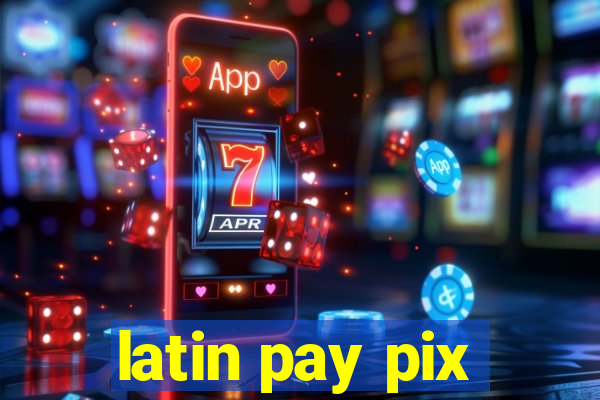 latin pay pix